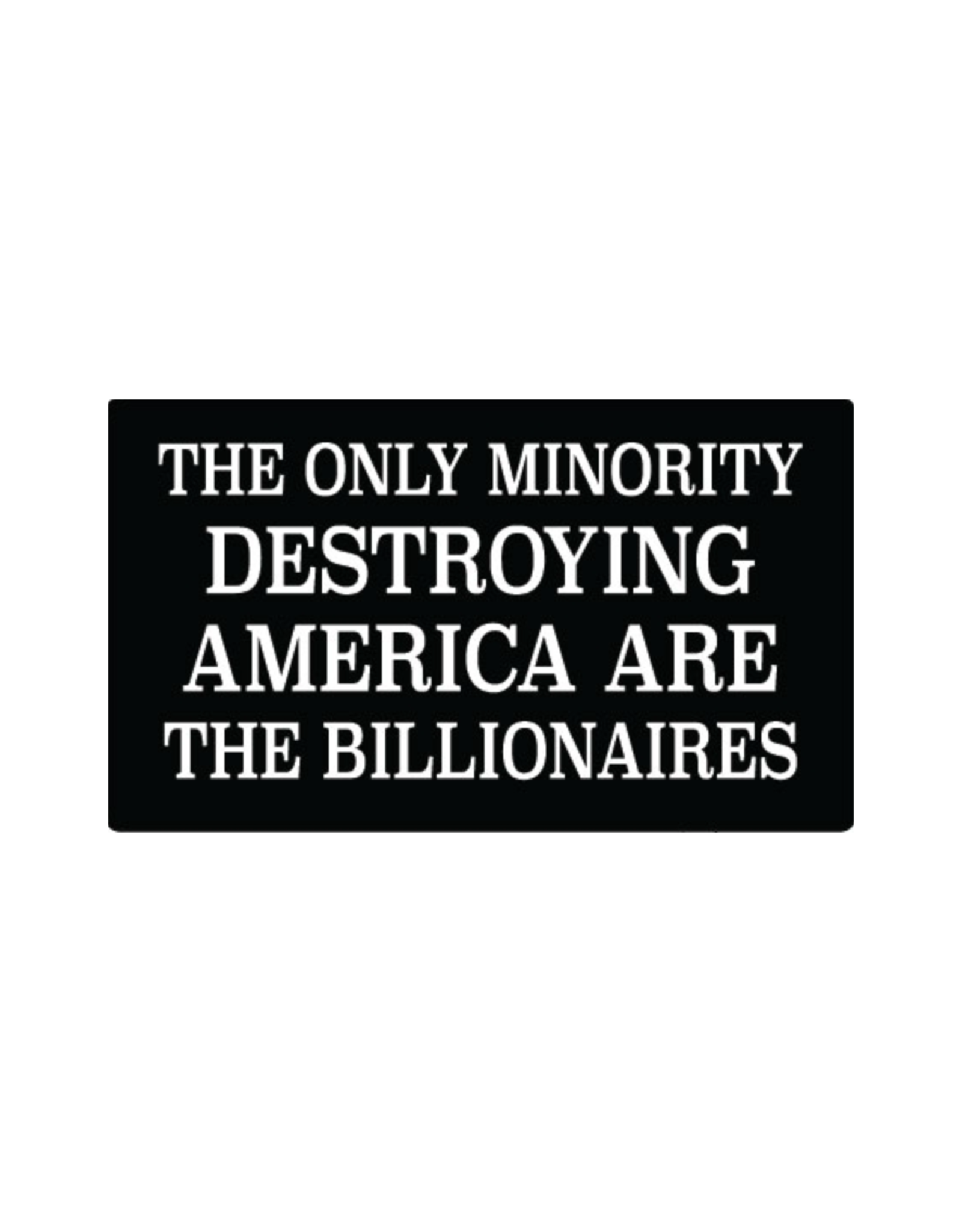 Only Minority Destroying America Is the Billionaires Sticker