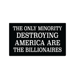 Only Minority Destroying America Is the Billionaires Sticker