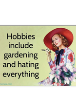 Hobbies Including Gardening and Hating Everything Magnet