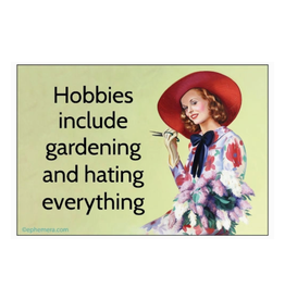 Hobbies Including Gardening and Hating Everything Magnet
