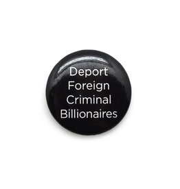 Deport Foreign Criminal Billionaires Button