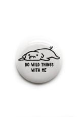 Do Wild Things With Me Pig Button