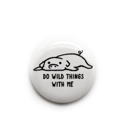 Do Wild Things With Me Pig Button