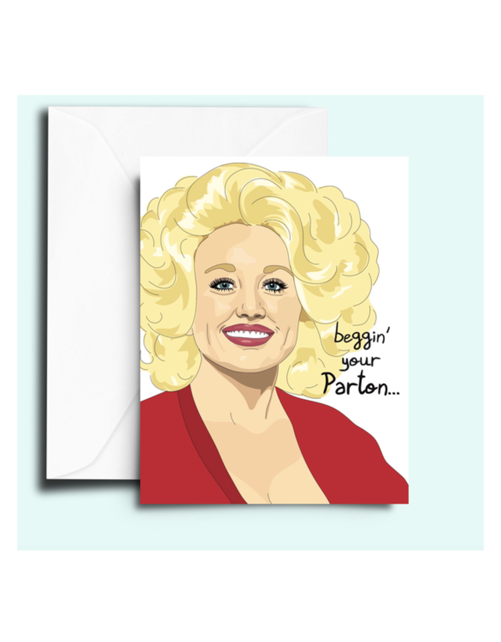 Beggin' Your (Dolly) Parton... Greeting Card