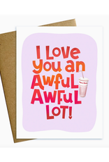 Love You an Awful Awful Lot Greeting Card