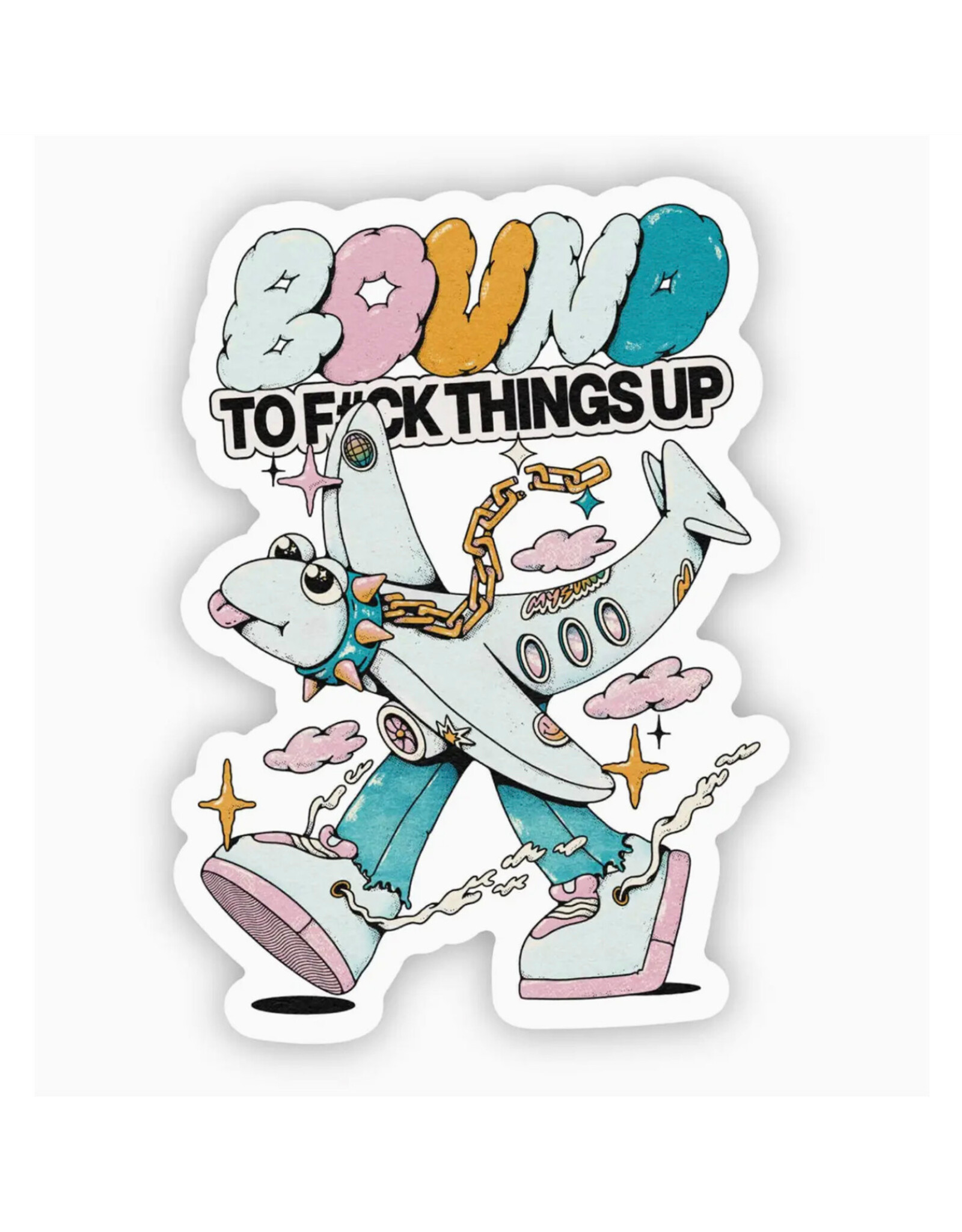 Bound To Fuck Things Up Sticker