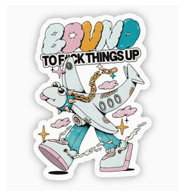 Bound To Fuck Things Up Sticker