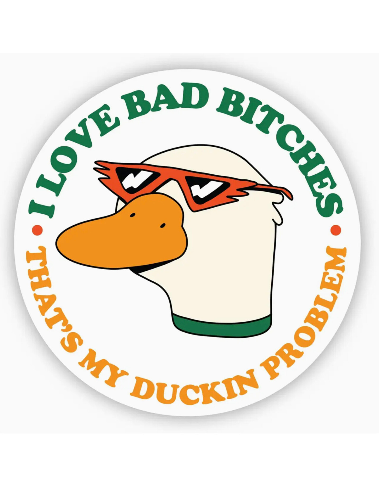I Love Bad Bitches Thats My Duckin Problem Sticker