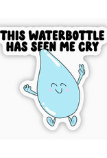 This Waterbottle Has Seen Me Cry Sticker