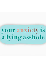 Your Anxiety Is A Lying Asshole Sticker