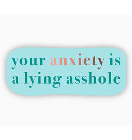 Your Anxiety Is A Lying Asshole Sticker