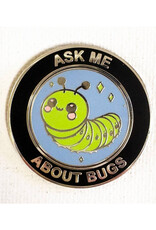 Ask Me About Bugs Pin