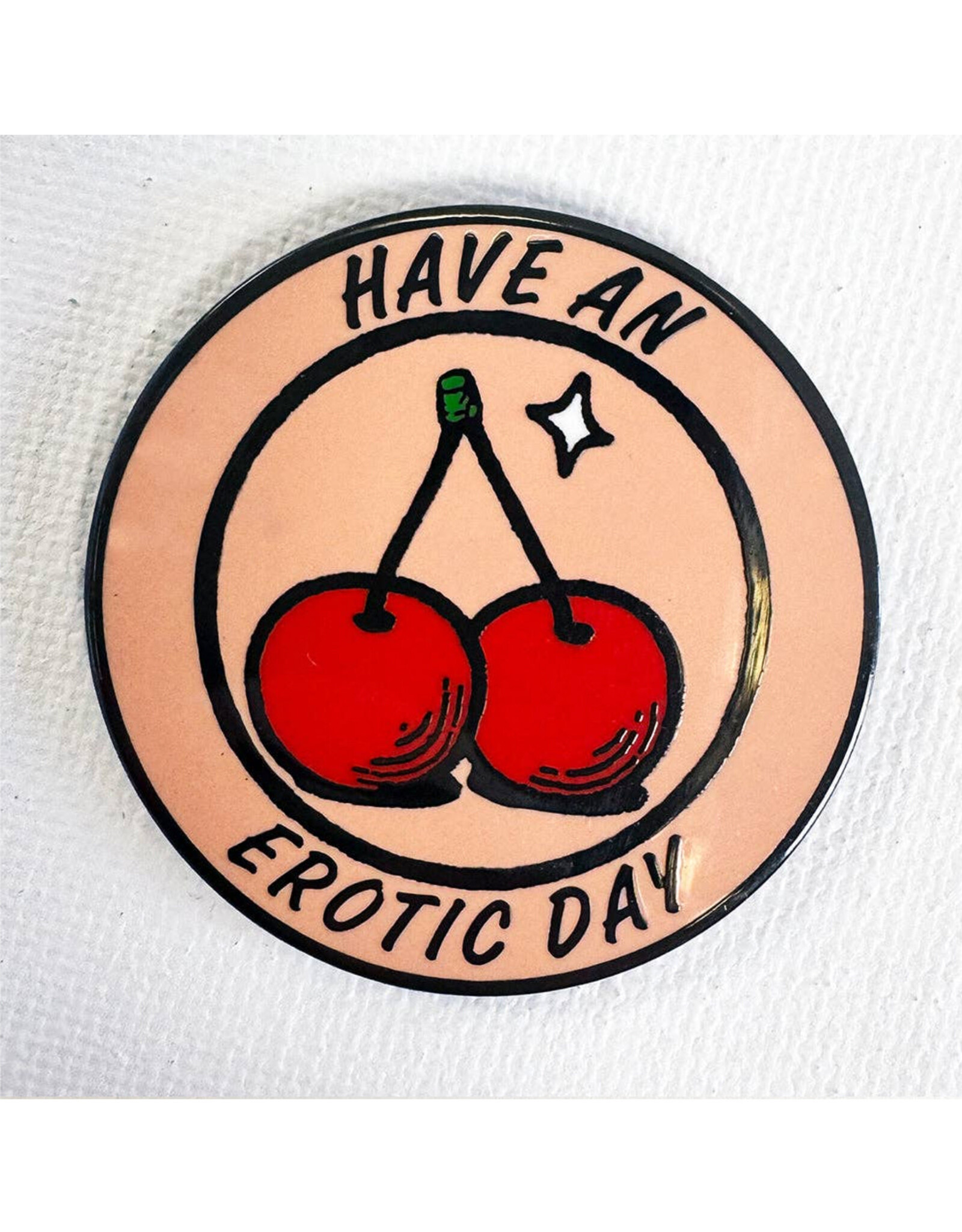 Have An Erotic Day Pin