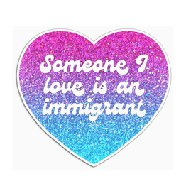 Someone I Love Is An Immigrant Sticker