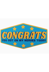 Congrats You Got On My Nerves Today Sticker