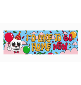 I'd Like To Go Home Now Bumper Sticker
