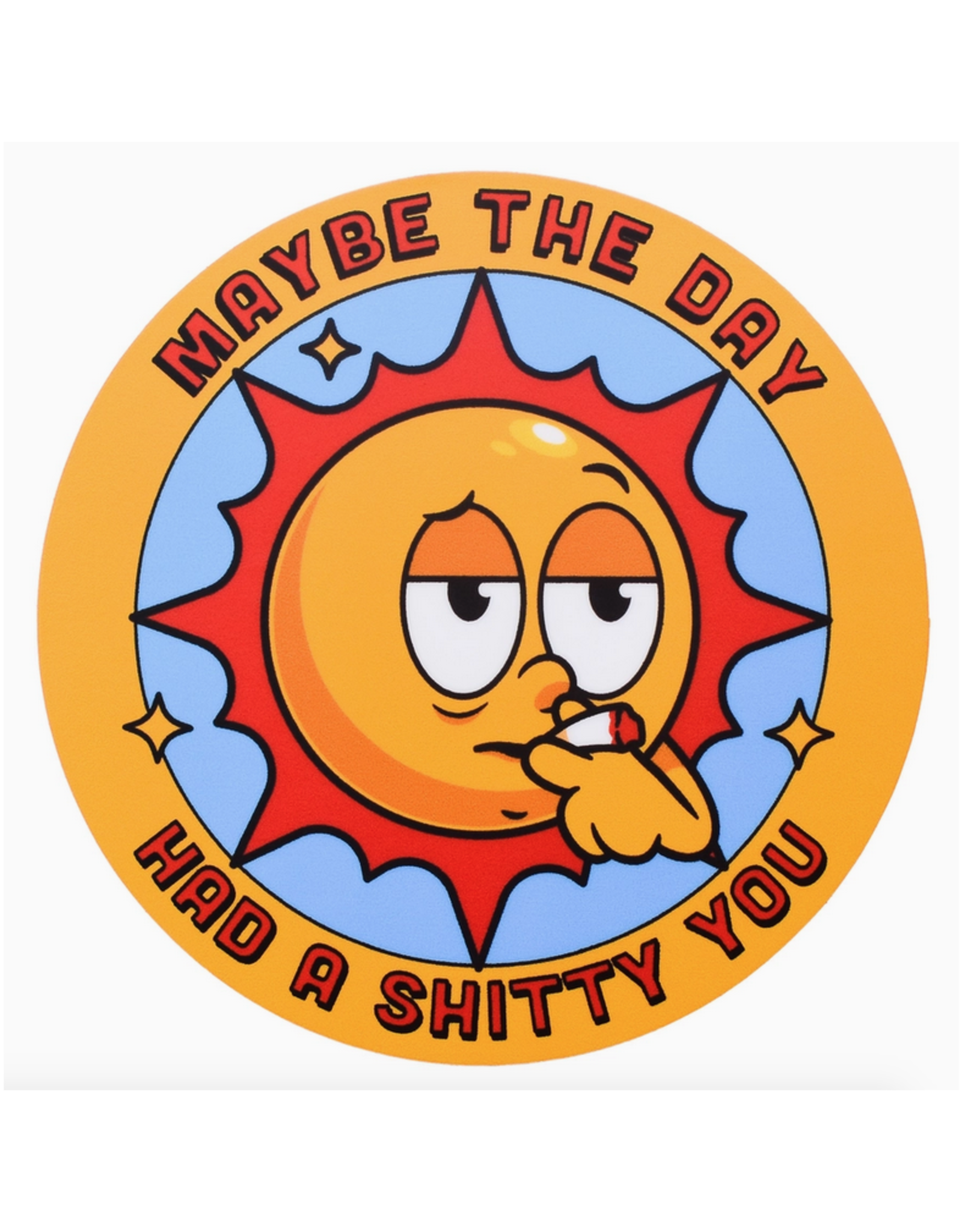 Maybe the Day Had a Shitty You Sticker