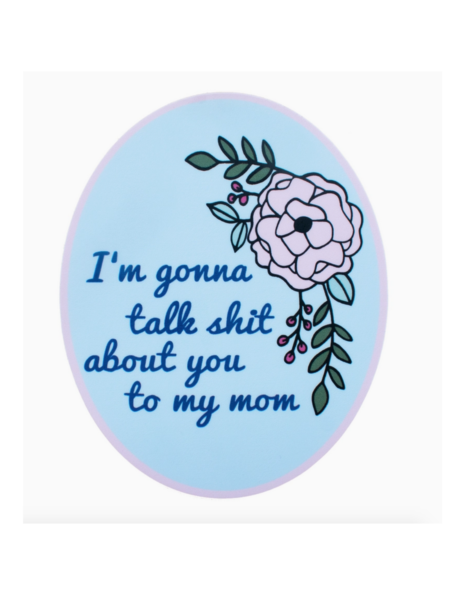 Talk shit About You to My Mom Sticker
