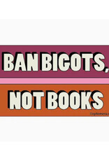 Ban Bigots Not Books Bumper Sticker