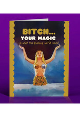 Bitch... Your Magic Is What Greeting Card