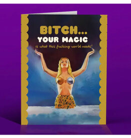 Bitch... Your Magic Is What Greeting Card