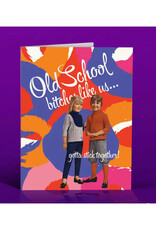 Old School Bitches Like Us Greeting Card