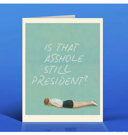 Is That Asshole Still President Greeting Card Is That Asshole Still President Greeting Card