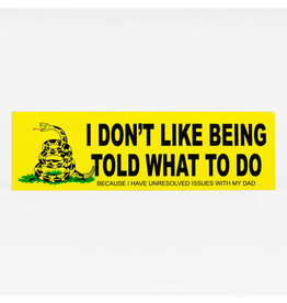 I Don't Like Being Told What To Do Bumper Sticker