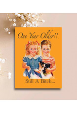 One Year Older Still A Bitch Greeting Card