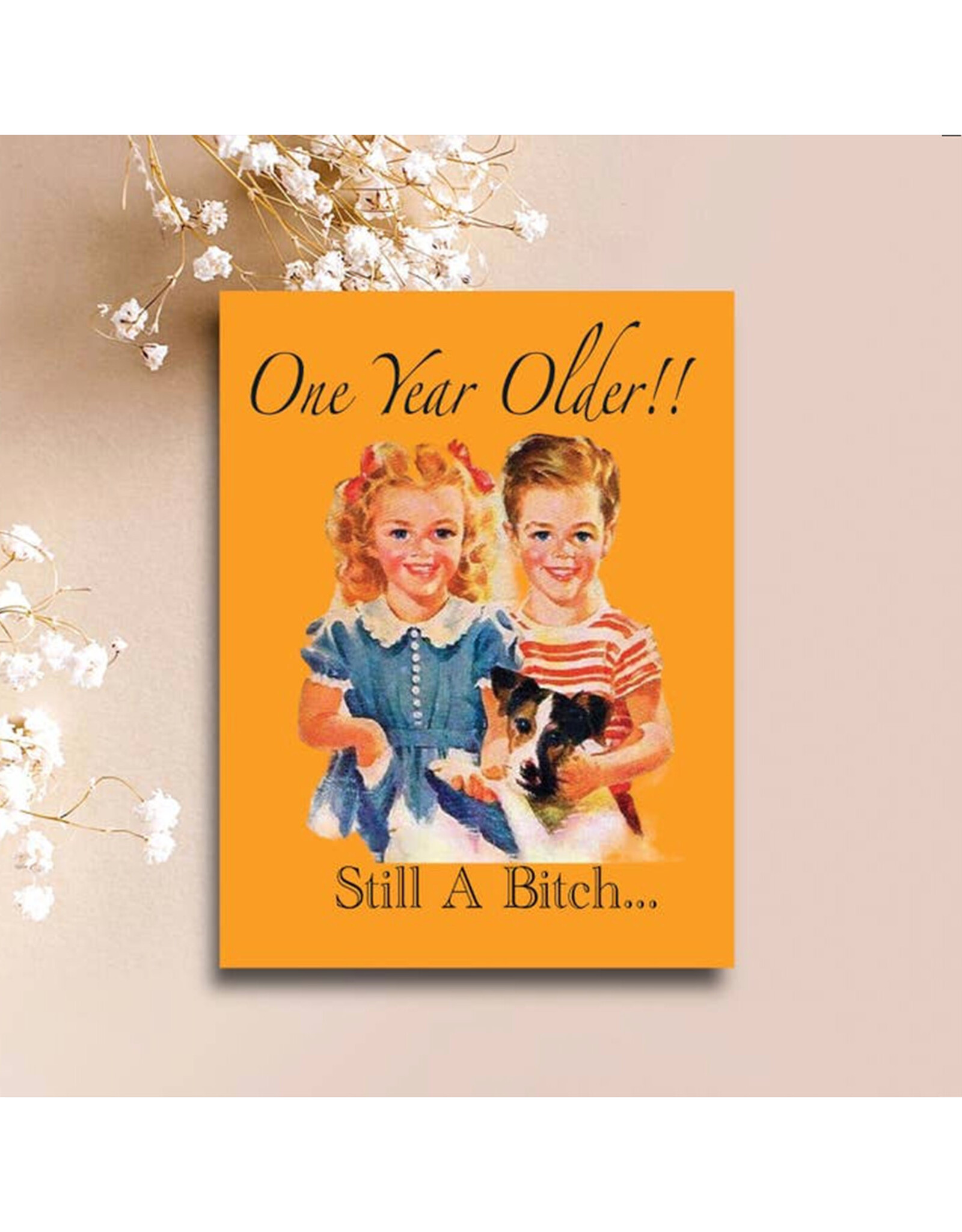 One Year Older Still A Bitch Greeting Card
