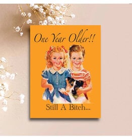 One Year Older Still A Bitch Greeting Card