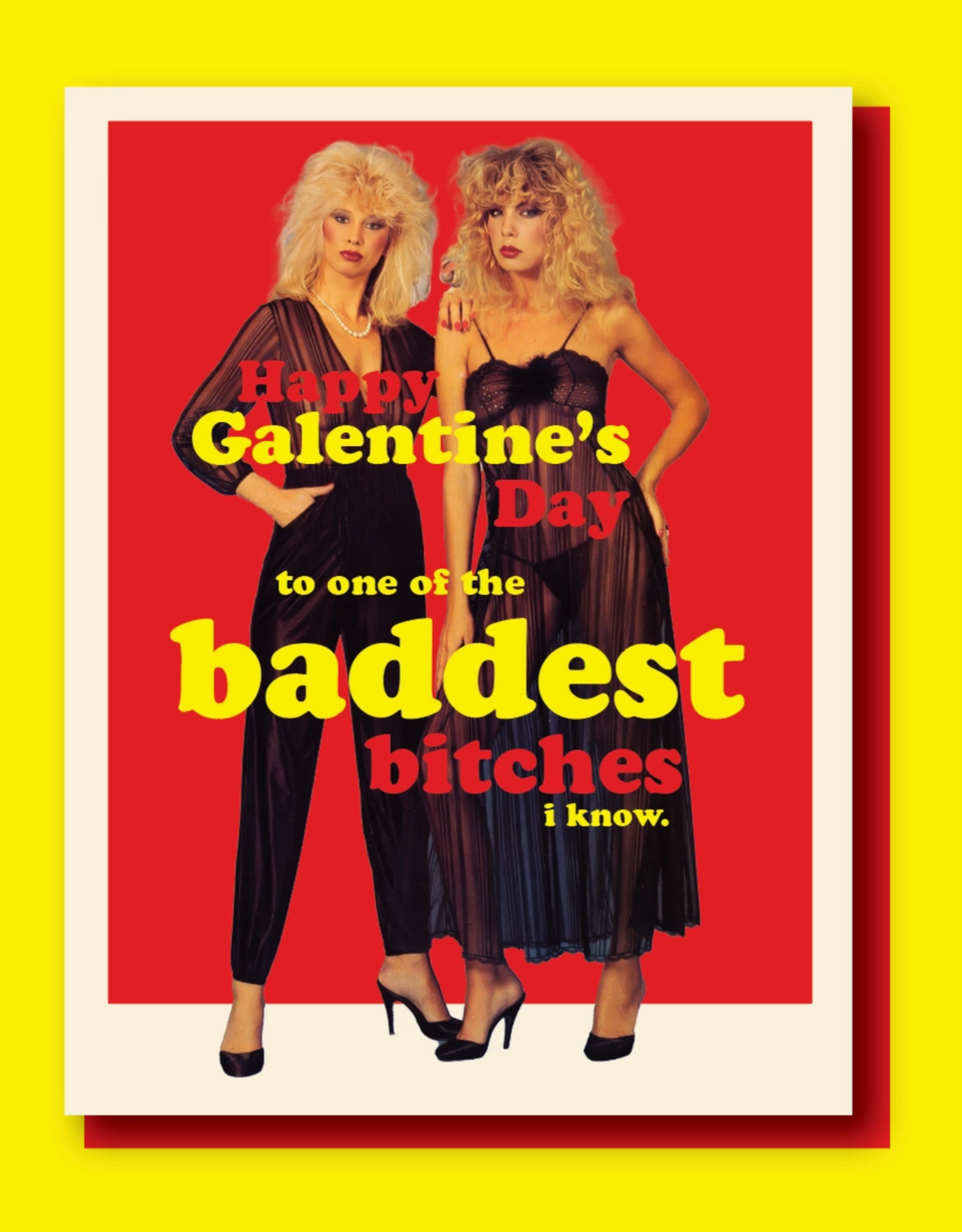 Baddest Bitches I Know Galentine Greeting Card