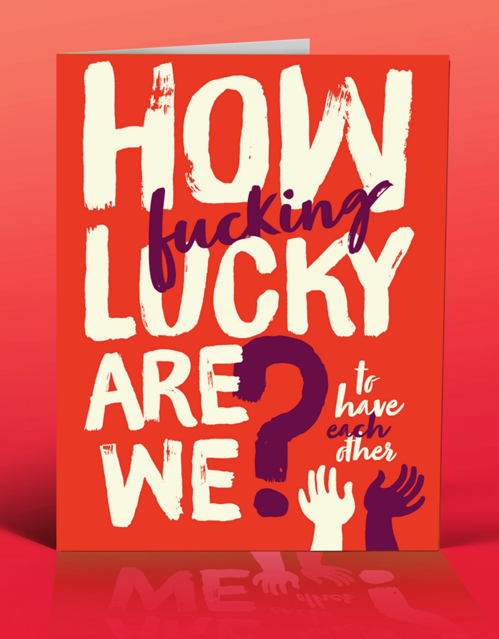 How Fucking Lucky Are We? Greeting Card
