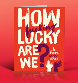 How Fucking Lucky Are We? Greeting Card