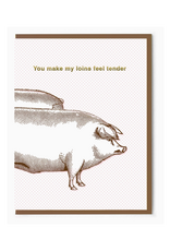 You Make My Loins Feel Tender Greeting Card