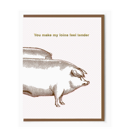 You Make My Loins Feel Tender Greeting Card