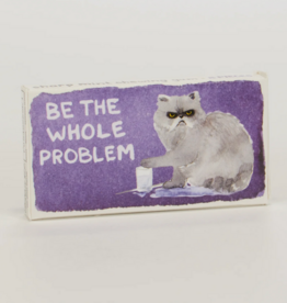 Be the Whole Problem Cat Gum