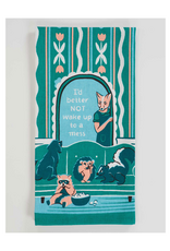 Better Not Wake Up To a Mess Dish Towel