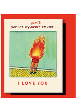 You Set My Pants On Fire Greeting Card