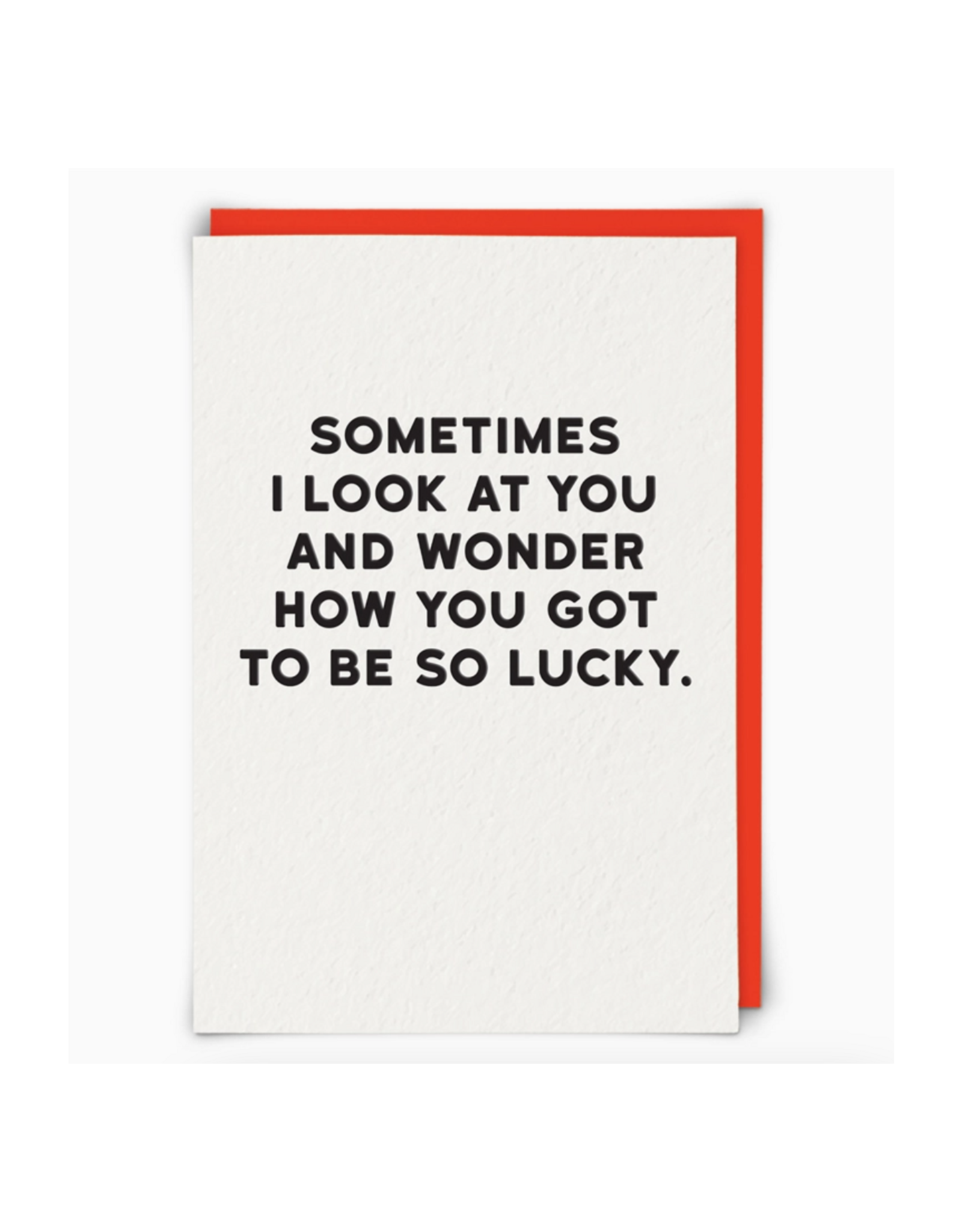 I Wonder How You Got So Lucky Greeting Card