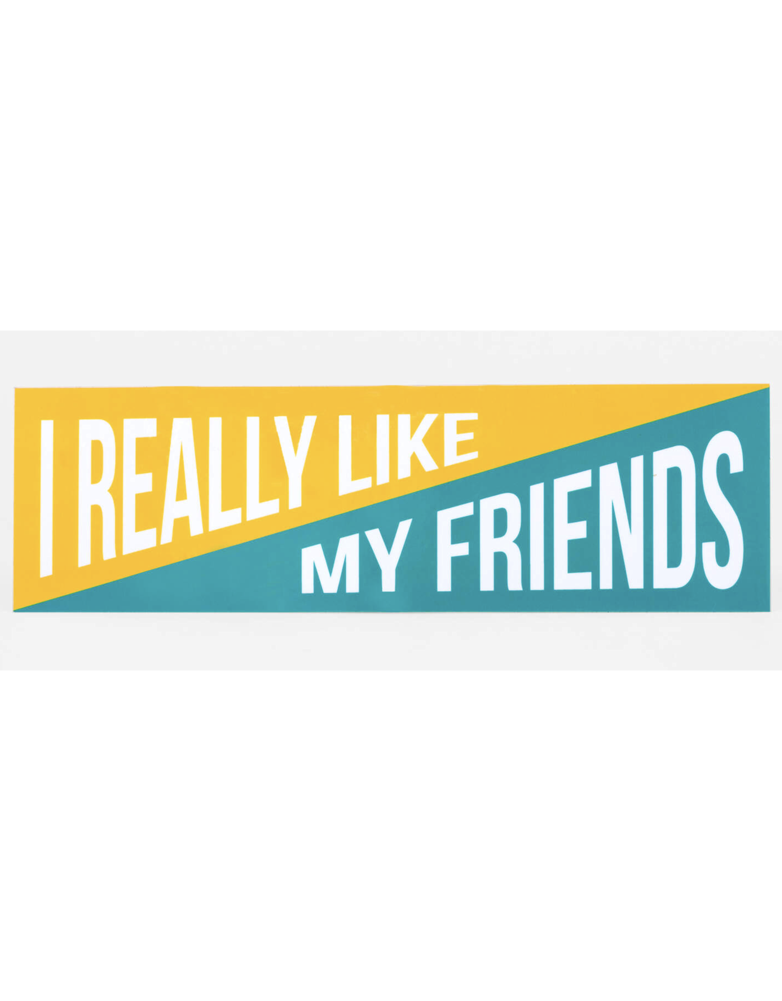 I Really Like My Friends Bumper Sticker