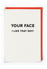 Your Face. I Like That Shit. Greeting Card