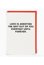 Love Is Annoying the Shit Out of You Greeting Card