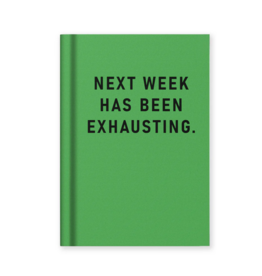 Next Week Has Been Exhausting Notebook