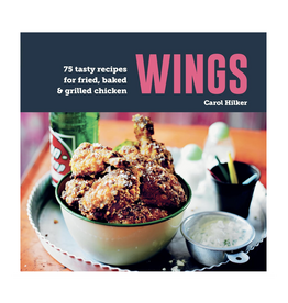 Wings: 75 tasty recipes for fried, baked & grilled chicken