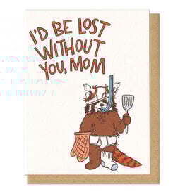 I'd Be Lost Without You Mom Greeting Card