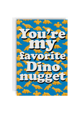 You're My Favorite Dino Nugget Greeting Card