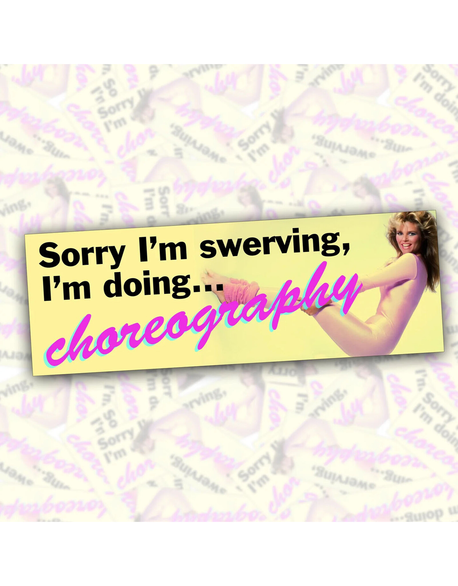 Sorry I'm Swerving, Doing Choreography Bumper Sticker
