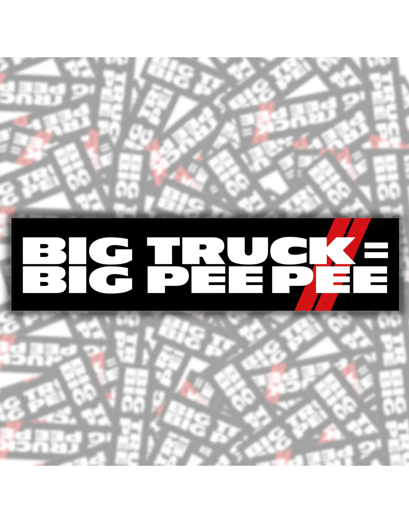 Big Truck = Big Pee Pee Bumper Sticker