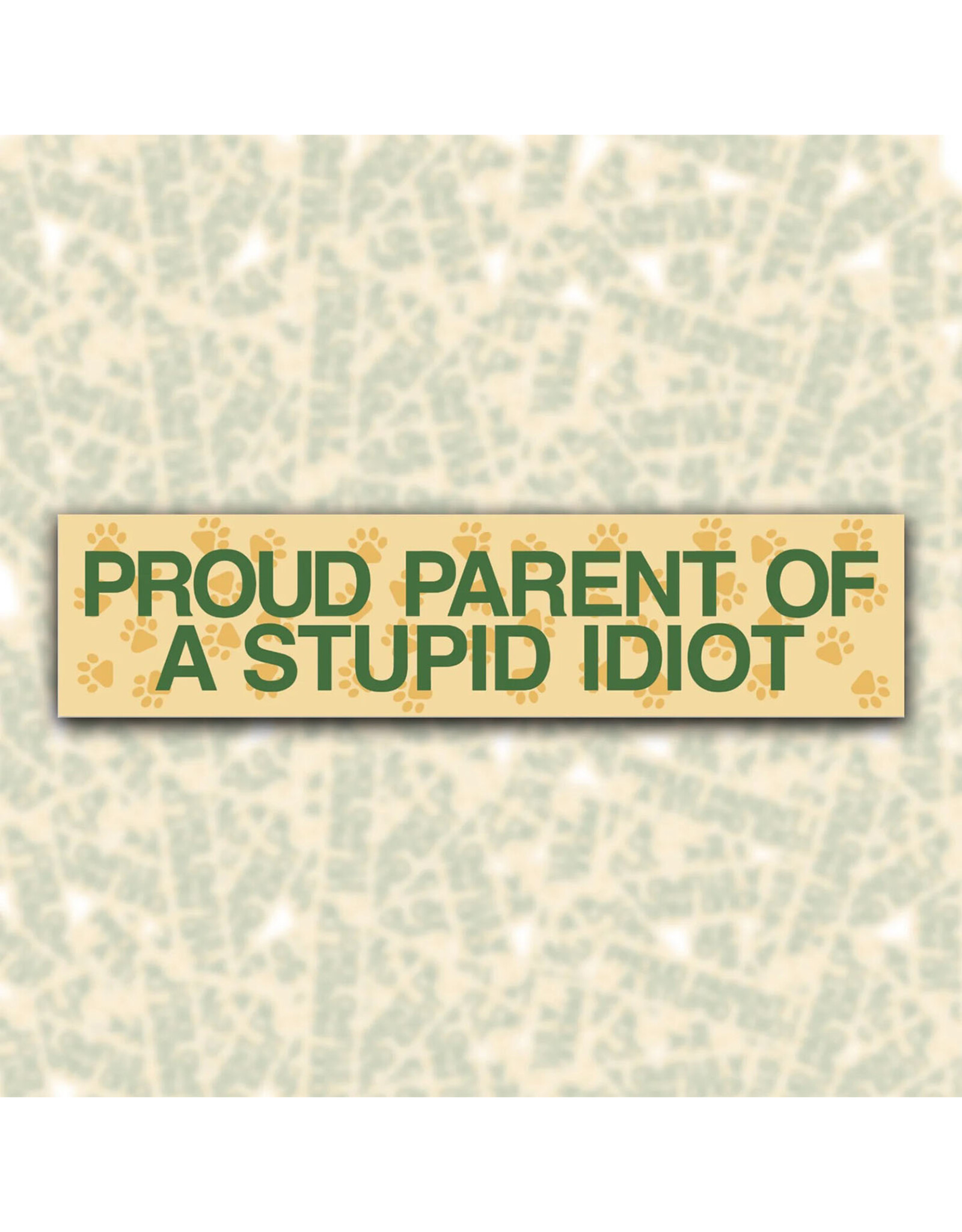 Proud Parent of a Stupid Idiot Bumper Sticker